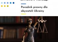 Dwujęzyczny poradnik prawny dla obywateli Ukrainy „Witaj w Polsce!”